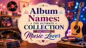 Album Names The Ultimate Collection for Every Music Lover