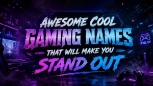 Awesome Cool Gaming Names That Will Make You Stand Out
