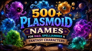 500+ Plasmoid Names for D&D, Spelljammer & Fantasy Characters