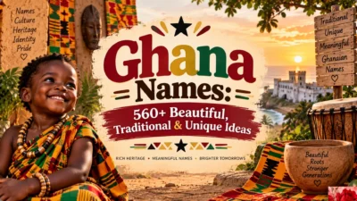 Ghana Names 560+ Beautiful, Traditional & Unique Ideas